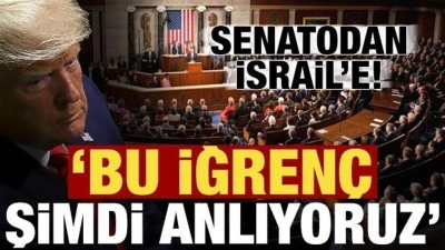 ABD Senatosundan İsrail'e: İğren&ccedil;, bunu şimdi anlıyoruz...
