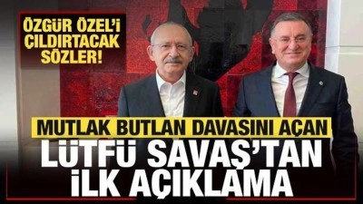 CHP'de mutlak butlan davasını a&ccedil;an L&uuml;tf&uuml; Savaş'tan ilk a&ccedil;ıklama! &Ouml;zel'i &ccedil;ıldırtacak s