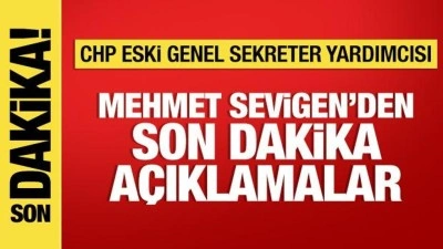 CHP eski Genel Sekreter Yardımcısı Mehmet Sevigen'den &ouml;nemli a&ccedil;ıklamalar