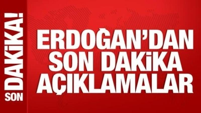 Cumhurbaşkanı Erdoğan'dan son dakika a&ccedil;ıklamalar