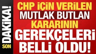 İşte CHP i&ccedil;in verilen mutlak butlan kararının gerek&ccedil;eleri!