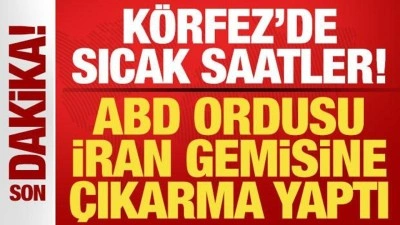 Son dakika: ABD ordusu İran gemisine &ccedil;ıkarma yaptı!