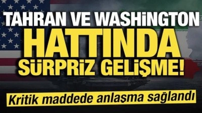 Tahran ve Washington hattında s&uuml;rpriz gelişme! Kritik maddede anlaşma sağlandı