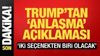 Trump'tan "İran'la anlaşma" a&ccedil;ıklaması: 2 se&ccedil;enekten biri olacak!